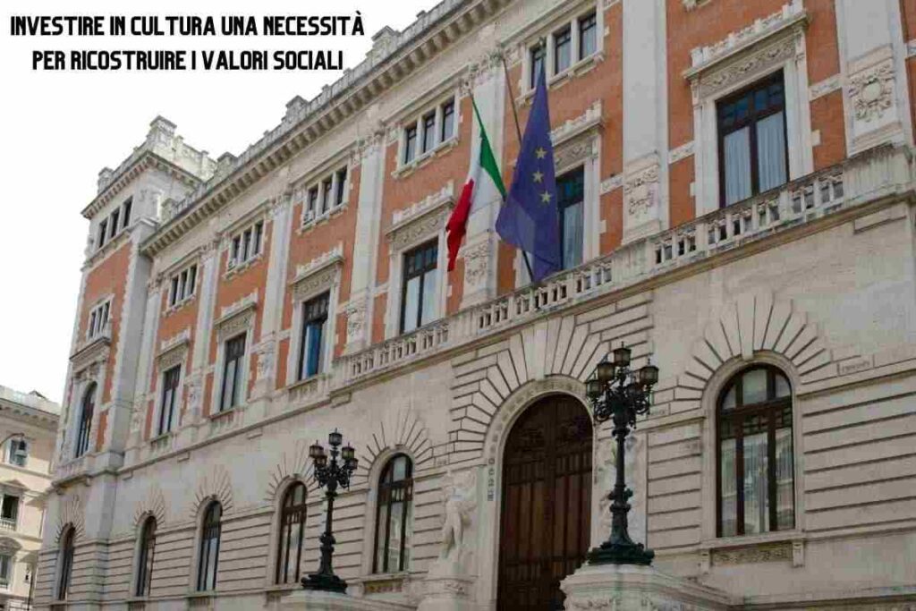 L'investimento culturale: una necessità per ricostruire i valori sociali. La cultura come antidoto alla frammentazione sociale.